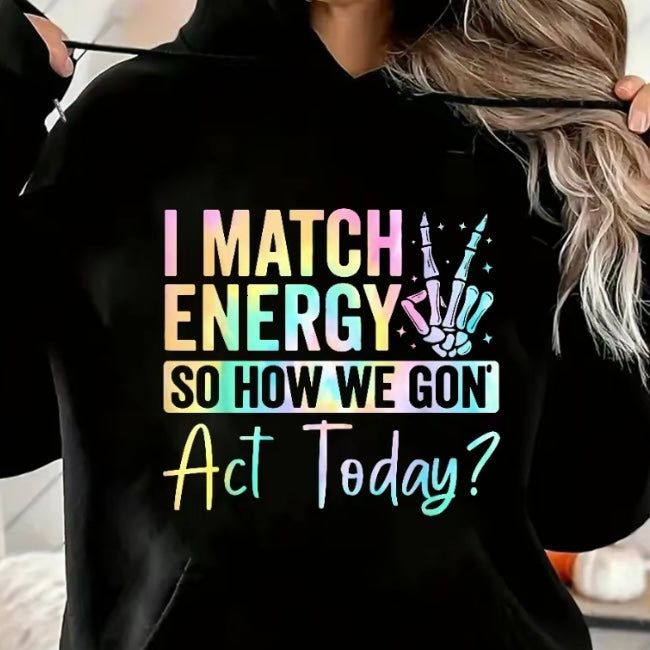 I Match Energy So How We Gon Act Today T-Shirt/Sweatshirt/Hoodie