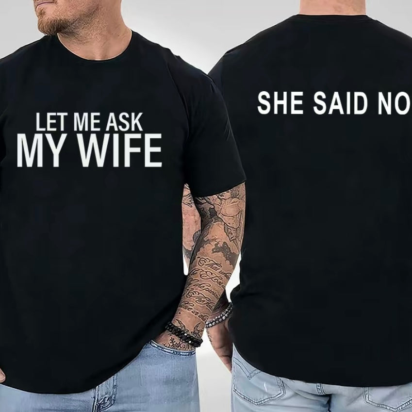 Let Me Ask My Wife She Said No T-Shirt/Sweatshirt/Hoodie