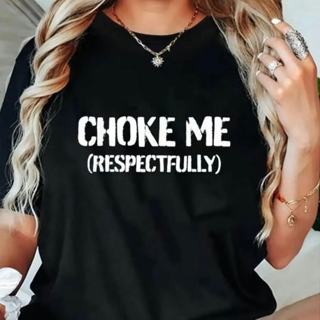 Choke Me Respectfully T-Shirt/Sweatshirt/Hoodie