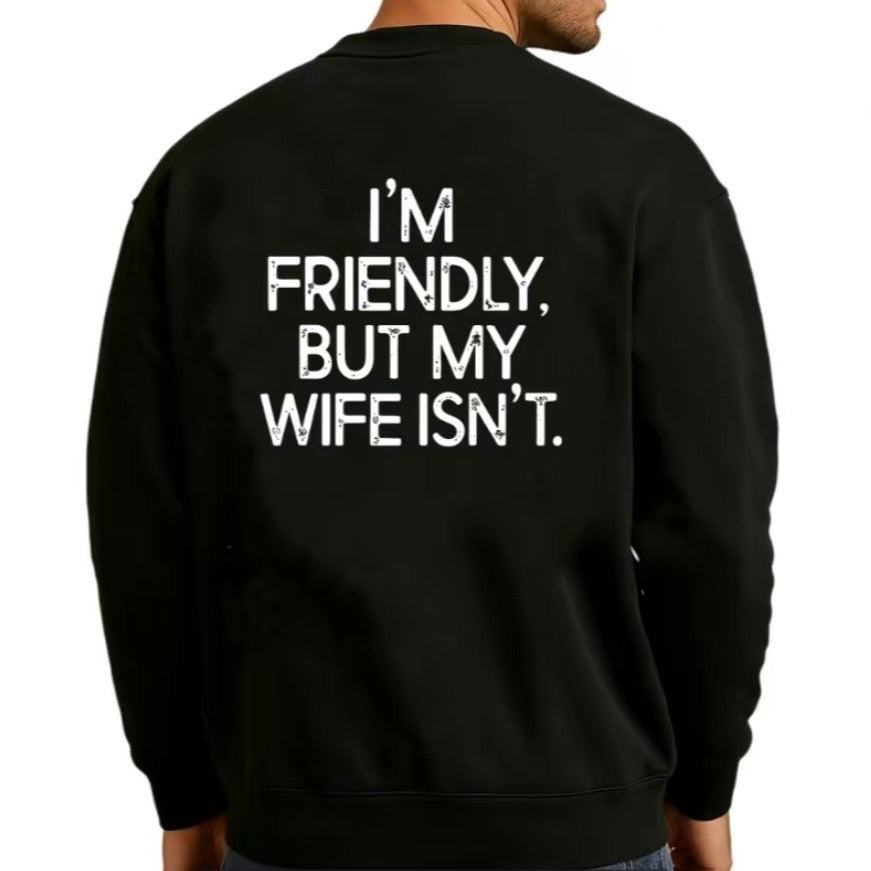 I'm Friendly But My Wife Isn't T-Shirt/Sweatshirt/Hoodie