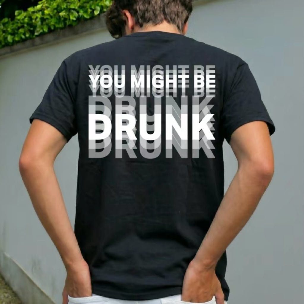 You Might Be Drunk T-Shirt/Sweatshirt/Hoodie