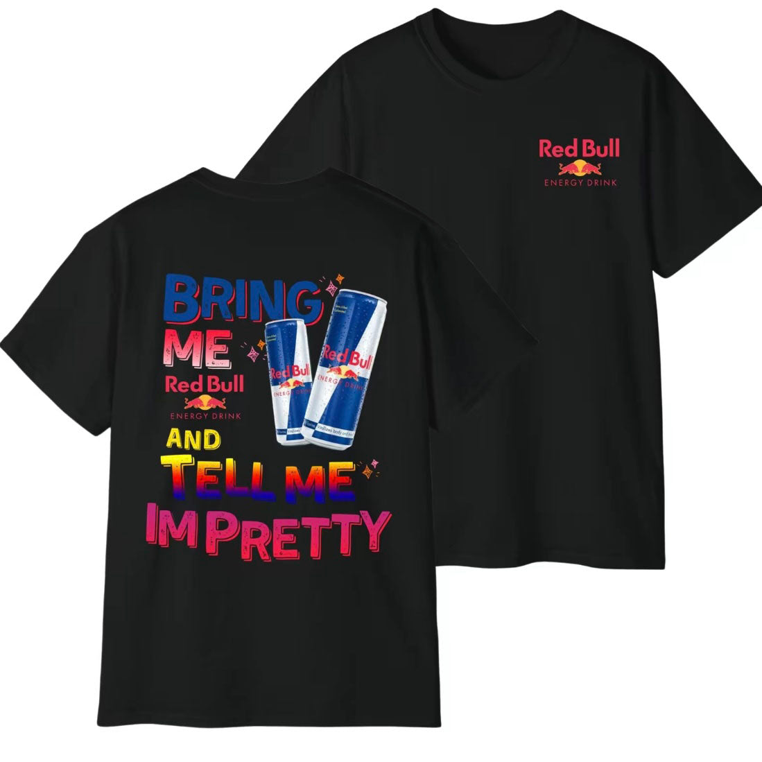 Bring Me Energy Drink And Tell Me Im Pretty T-Shirt/Sweatshirt/Hoodie