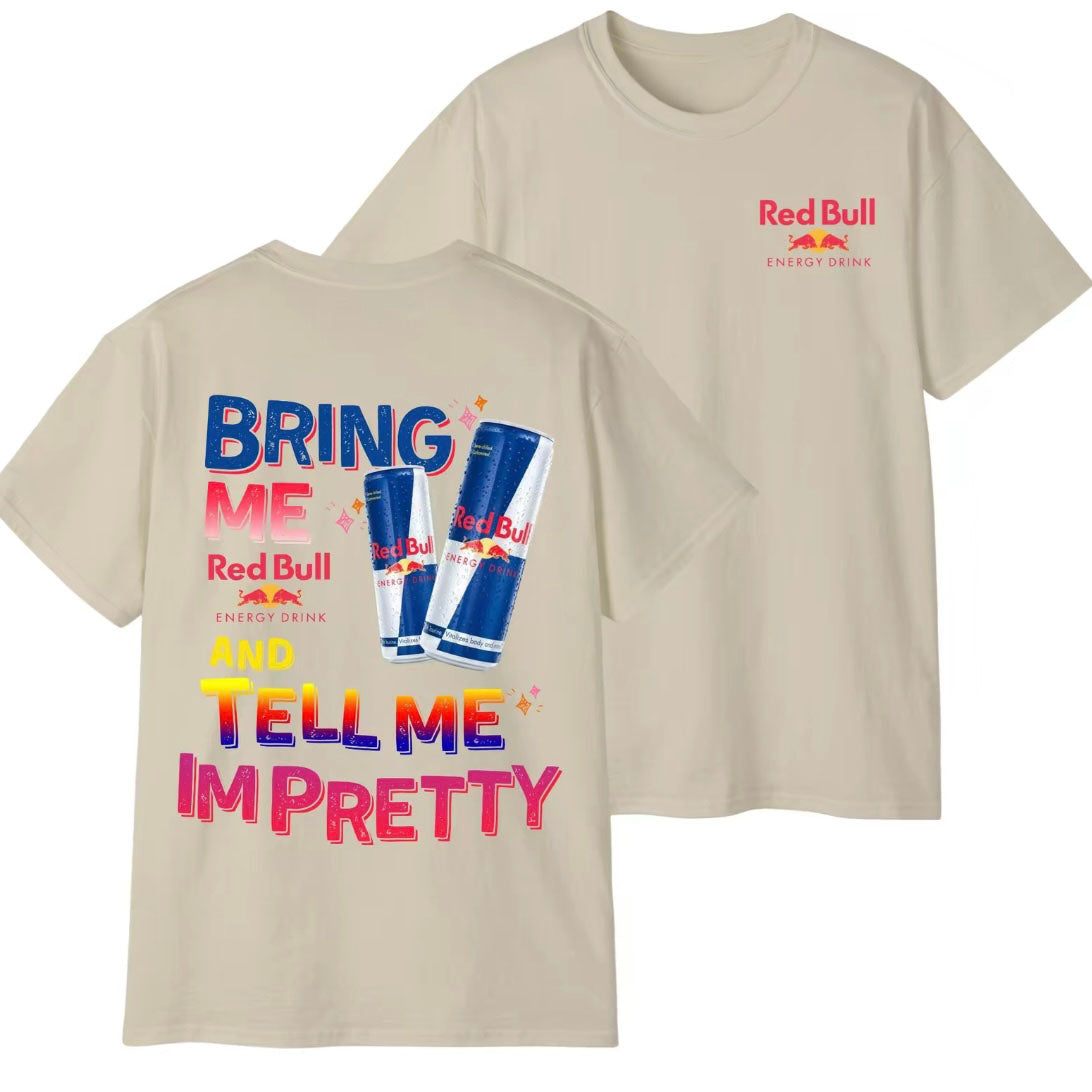 Bring Me Energy Drink And Tell Me Im Pretty T-Shirt/Sweatshirt/Hoodie