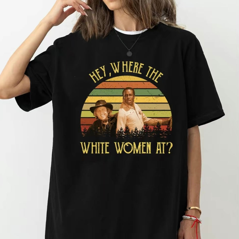 Hey Where The White Women At T-Shirt/Sweatshirt/Hoodie