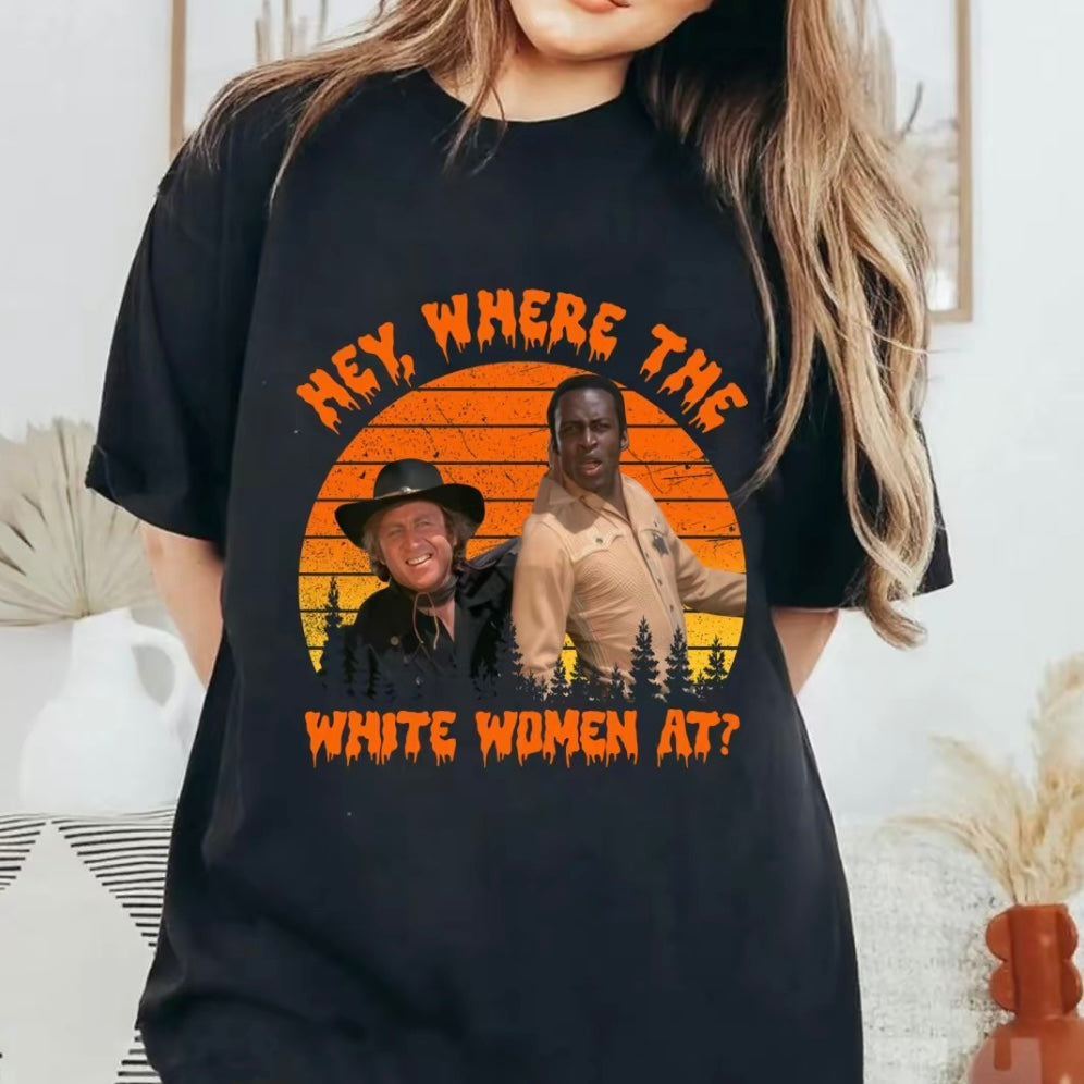 Hey Where The White Women At T-Shirt/Sweatshirt/Hoodie