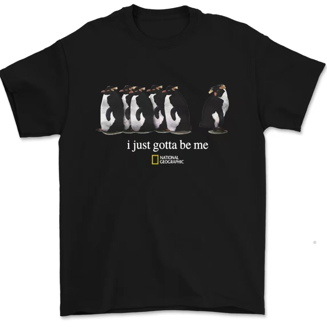 I Just Gotta Be Me Penguin T-Shirt/Sweatshirt/Hoodie