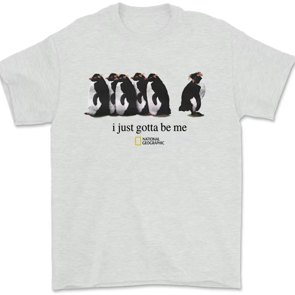 I Just Gotta Be Me Penguin T-Shirt/Sweatshirt/Hoodie