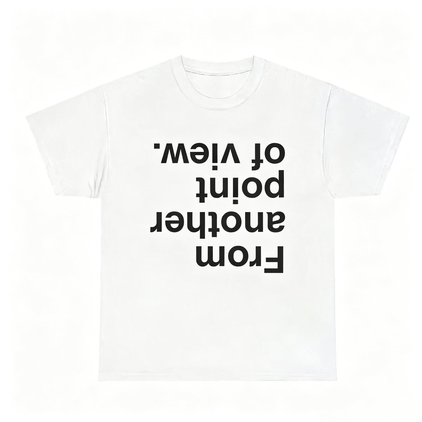 From Another Point Of View T-Shirt/Sweatshirt/Hoodie