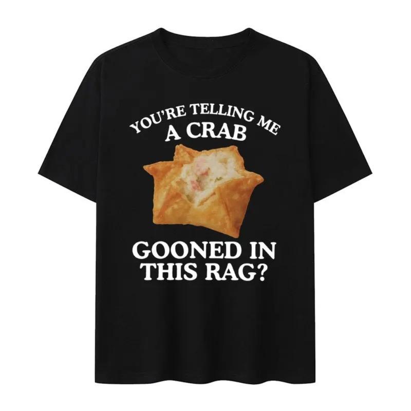 You're Telling Me A Crab Gooned In This Rag T-Shirt/Sweatshirt/Hoodie