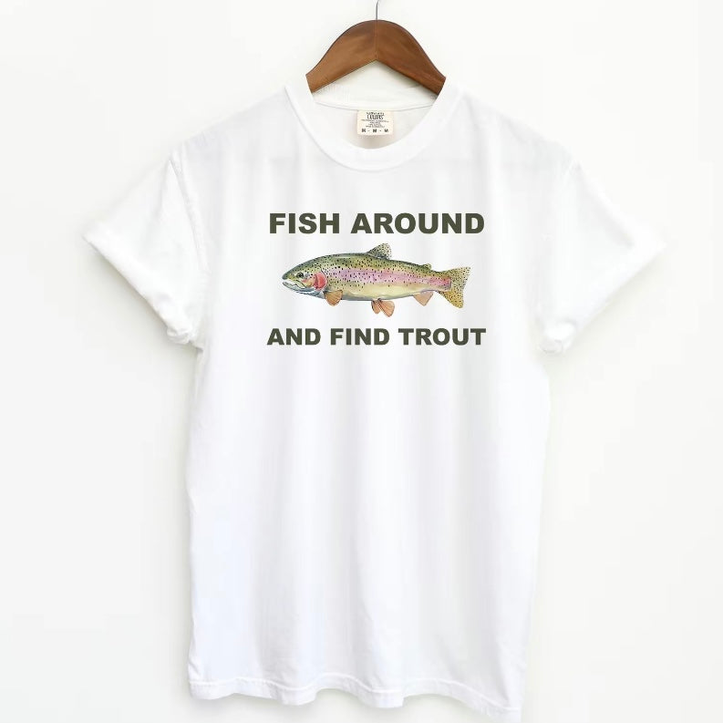 Fish Around and Find Trout T-Shirt/Sweatshirt/Hoodie