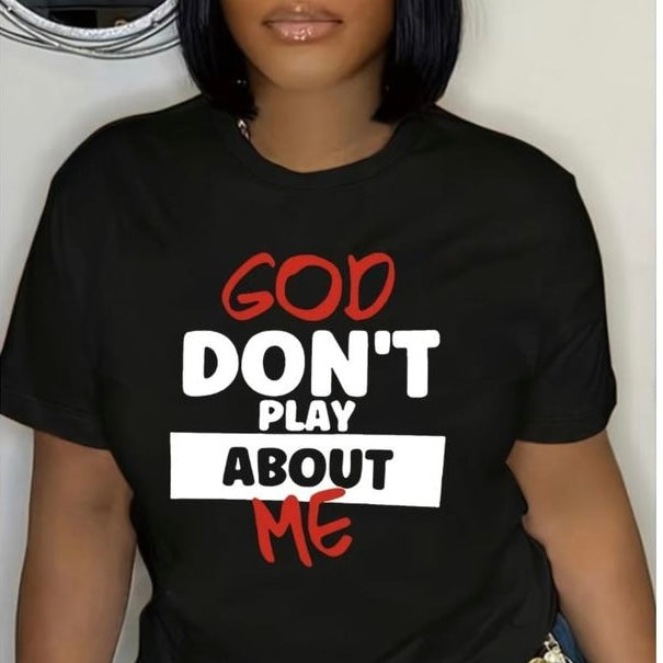 God Don't Play About Me T-Shirt/Sweatshirt/Hoodie