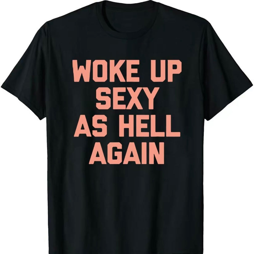 Woke Up Sexy As Hell Again T-Shirt/Sweatshirt/Hoodie