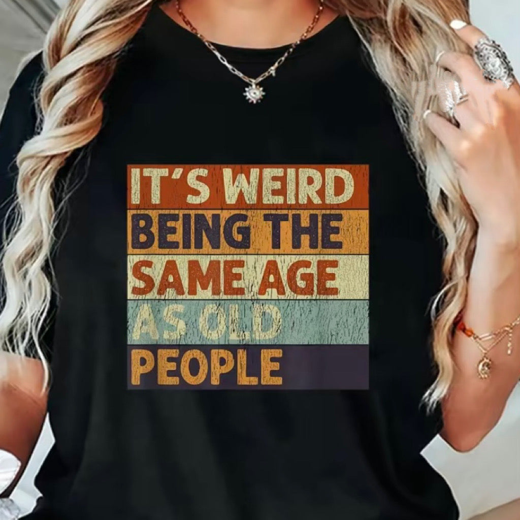 It's Weird Being the Same Age as Old People Retro T-Shirt/Sweatshirt/Hoodie
