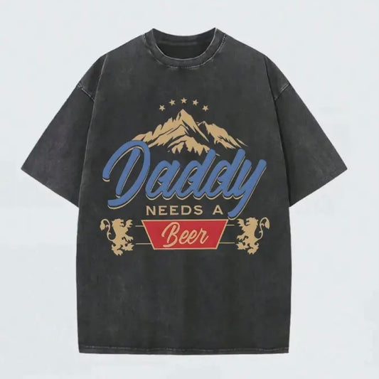 Daddy Needs A Beer T-Shirt/Sweatshirt/Hoodie