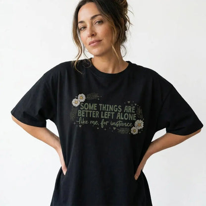 Some Things Are Better Left Alone T-Shirt/Sweatshirt/Hoodie