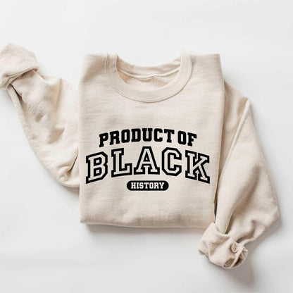 Product Of Black History T-Shirt/Sweatshirt/Hoodie