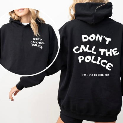 Don't Call The Police I'm Just Having Fun T-Shirt/Sweatshirt/Hoodie