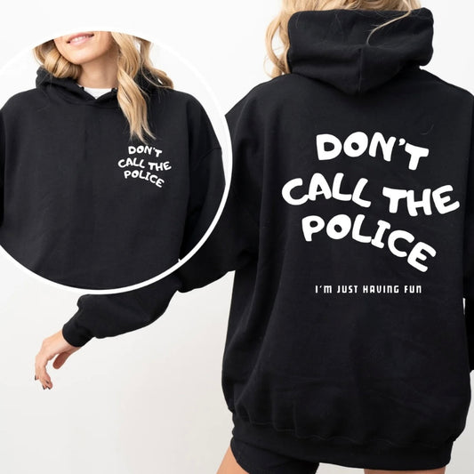 Don't Call The Police I'm Just Having Fun T-Shirt/Sweatshirt/Hoodie