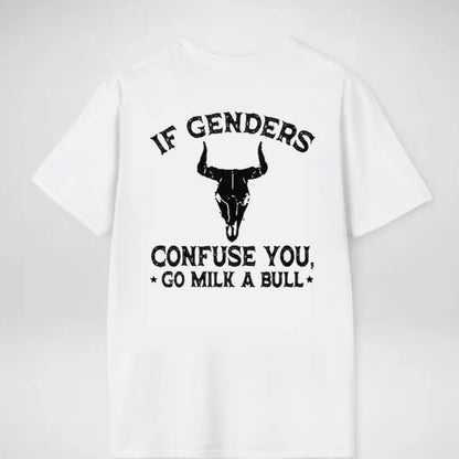 If Genders Confuse You, Go Milk a Bull T-Shirt/Sweatshirt/Hoodie