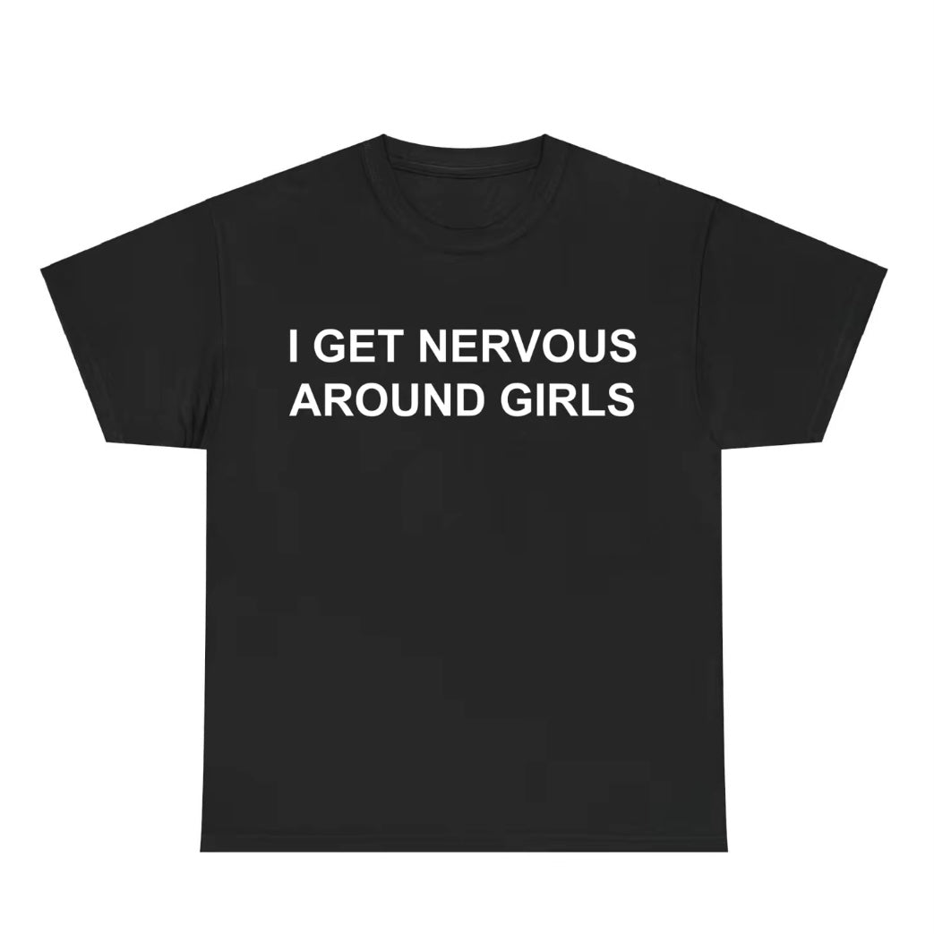 I Get Nervous Around Girls T-Shirt/Sweatshirt/Hoodie