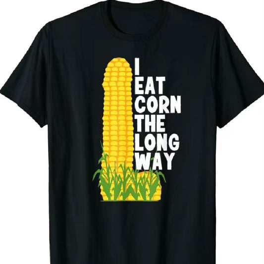 I Eat Corn The Long Way T-Shirt/Sweatshirt/Hoodie