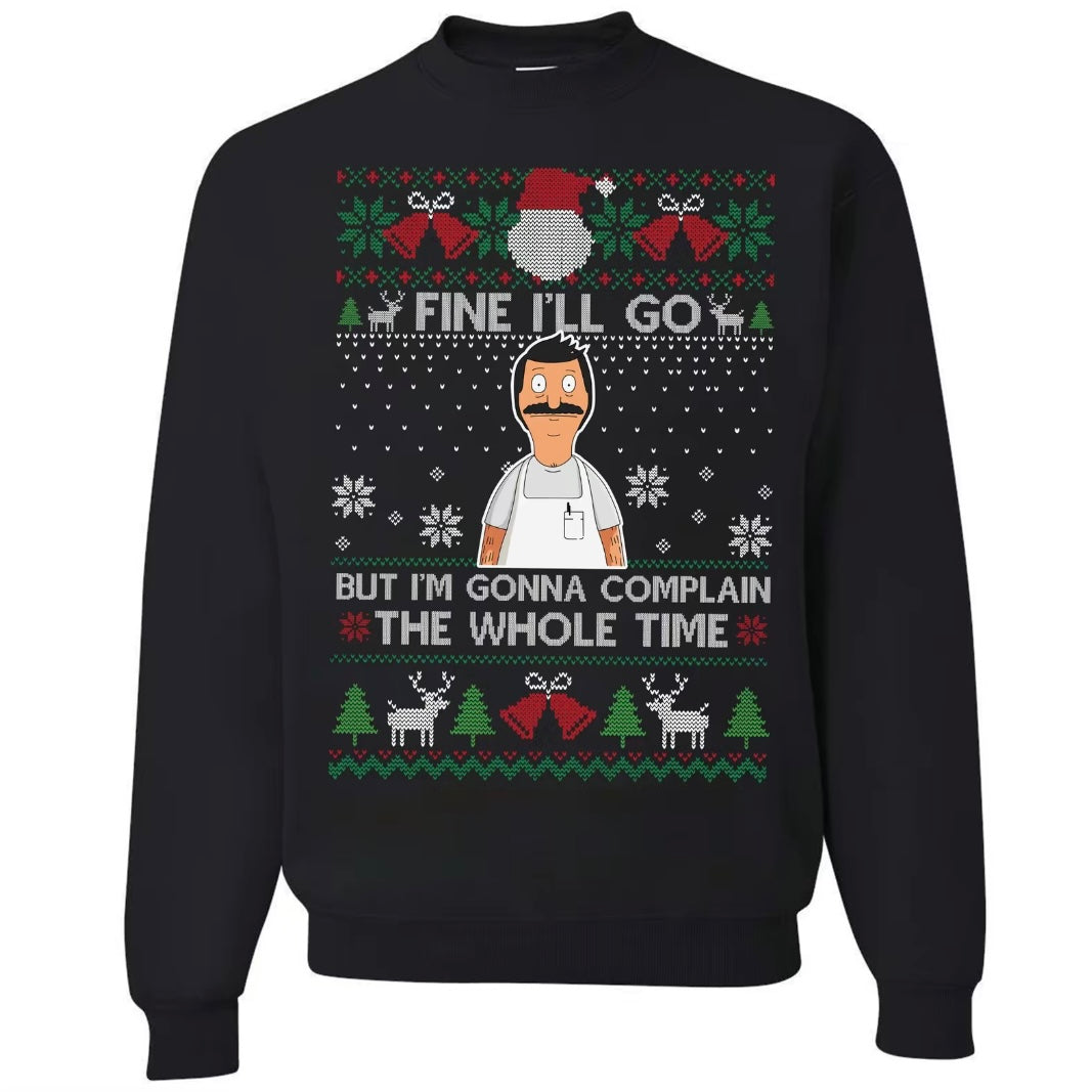 Fine I'll Go But I'm Gonna Complain The Whole Time T-Shirt/Sweatshirt/Hoodie