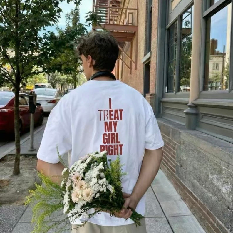 I Treat My Girl Right T-Shirt/Sweatshirt/Hoodie