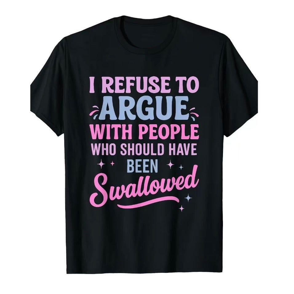 I Refuse To Argue With People T-Shirt/Sweatshirt/Hoodie