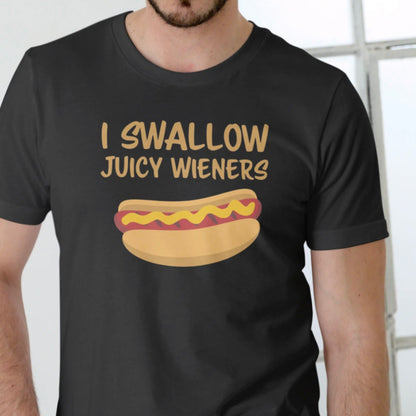 I Swallow Juicy Wieners T-Shirt/Sweatshirt/Hoodie