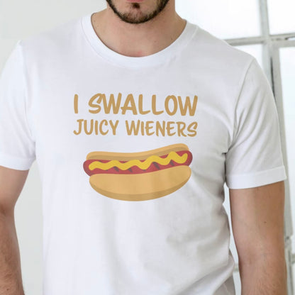 I Swallow Juicy Wieners T-Shirt/Sweatshirt/Hoodie