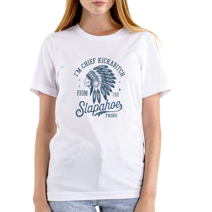 I'm Chief Kickabitch From The Slapahoe Tribe T-Shirt/Sweatshirt/Hoodie