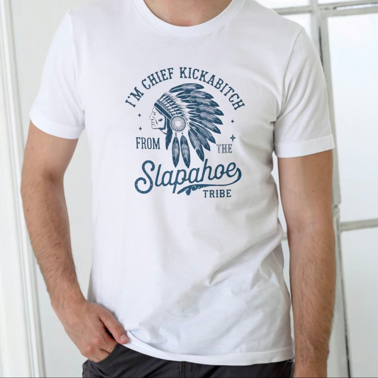 I'm Chief Kickabitch From The Slapahoe Tribe T-Shirt/Sweatshirt/Hoodie