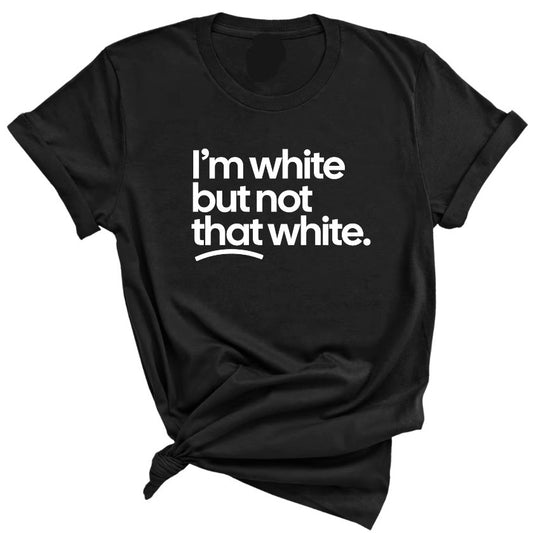 I’m white but not that white T-Shirt/Sweatshirt/Hoodie