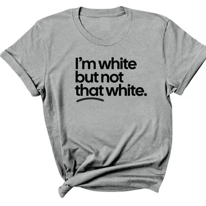 I’m white but not that white T-Shirt/Sweatshirt/Hoodie