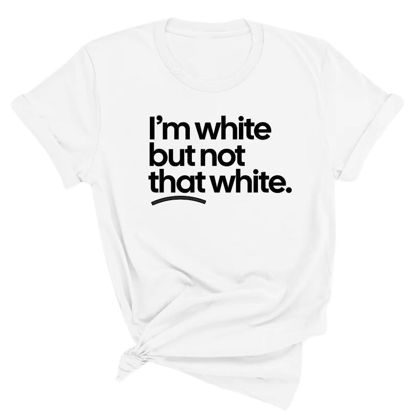 I’m white but not that white T-Shirt/Sweatshirt/Hoodie