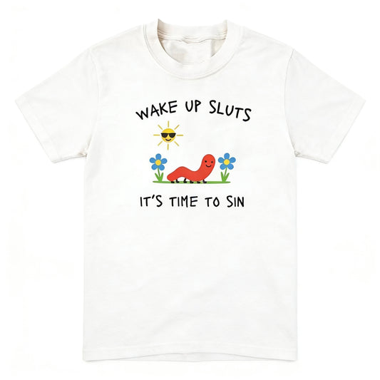Wake Up Sluts It's Time To Sin T-Shirt/Sweatshirt/Hoodie