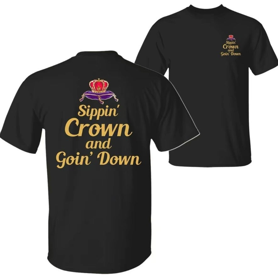 Sippin' Crown And Goin' Down T-Shirt/Sweatshirt/Hoodie