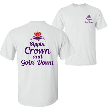 Sippin' Crown And Goin' Down T-Shirt/Sweatshirt/Hoodie