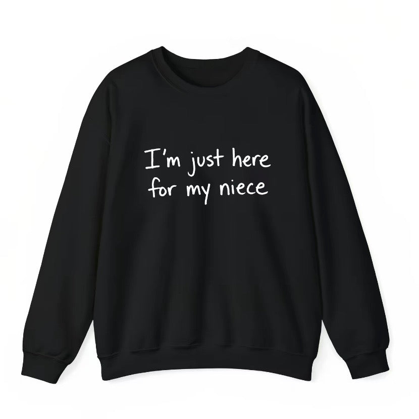 I'm Just Here For My Niece T-Shirt/Sweatshirt/Hoodie