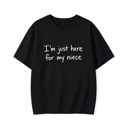 I'm Just Here For My Niece T-Shirt/Sweatshirt/Hoodie
