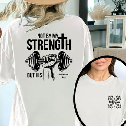 Not By My Strength But By His T-Shirt/Sweatshirt/Hoodie