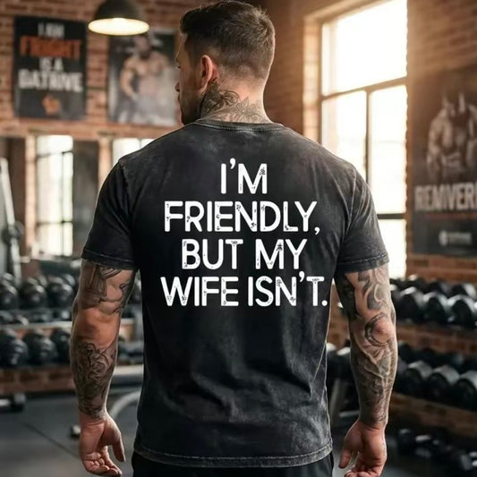 I'm Friendly But My Wife Isn't T-Shirt/Sweatshirt/Hoodie