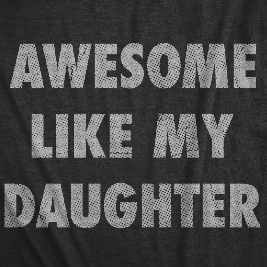 Awesome Like My Daughter T-Shirt/Sweatshirt/Hoodie