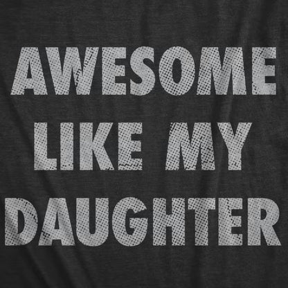 Awesome Like My Daughter T-Shirt/Sweatshirt/Hoodie