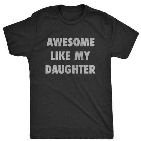 Awesome Like My Daughter T-Shirt/Sweatshirt/Hoodie