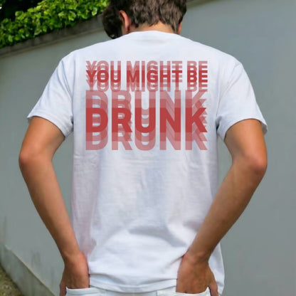 You Might Be Drunk T-Shirt/Sweatshirt/Hoodie