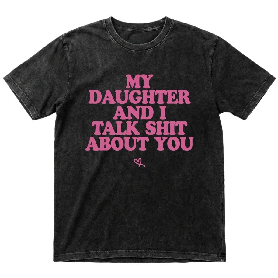 My Daughter And I Talk About You T-Shirt/Sweatshirt/Hoodie