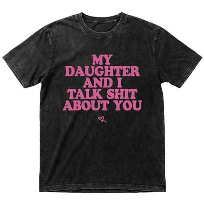 My Daughter And I Talk About You T-Shirt/Sweatshirt/Hoodie