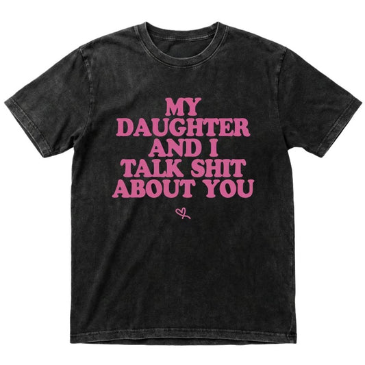 My Daughter And I Talk About You T-Shirt/Sweatshirt/Hoodie