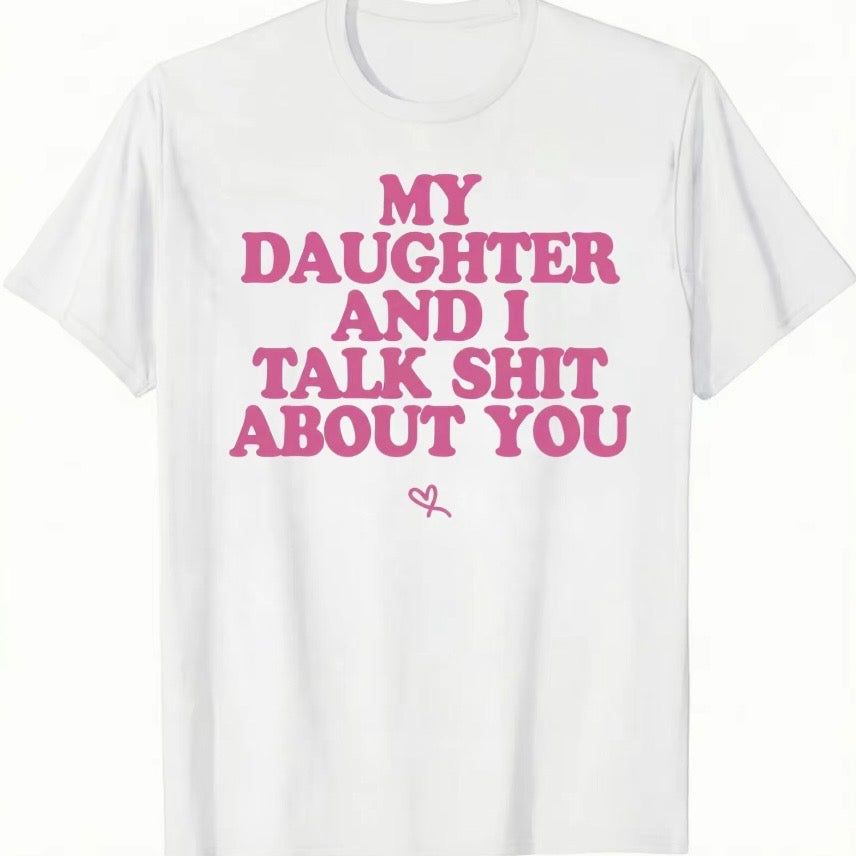 My Daughter And I Talk About You T-Shirt/Sweatshirt/Hoodie
